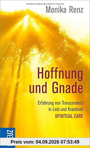 Hoffnung und Gnade: Erfahrung von Transzendenz in Leid und Krankheit - Spiritual Care