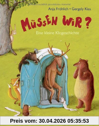 Müssen wir?: Eine kleine Klogeschichte. Vierfarbiges Bilderbuch