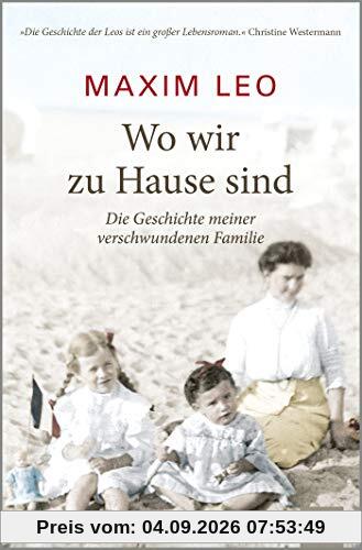 Wo wir zu Hause sind: Die Geschichte meiner verschwundenen Familie