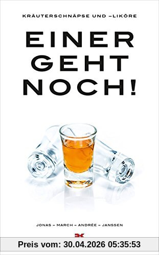 Einer geht noch!: Kräuterschnäpse und -liköre