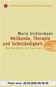 Heilkunde, Therapie und Selbständigkeit: Das Handbuch für die Praxis