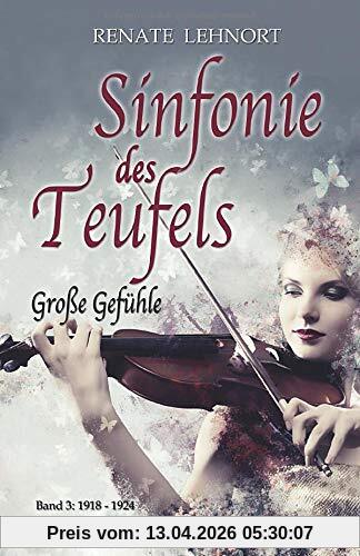 Sinfonie des Teufels – Große Gefühle: Band 3: 1918 - 1924 Historischer Roman