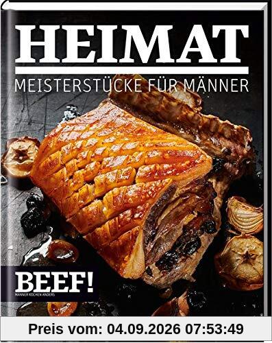 BEEF! HEIMAT: Meisterstücke für Männer (BEEF!-Kochbuchreihe)