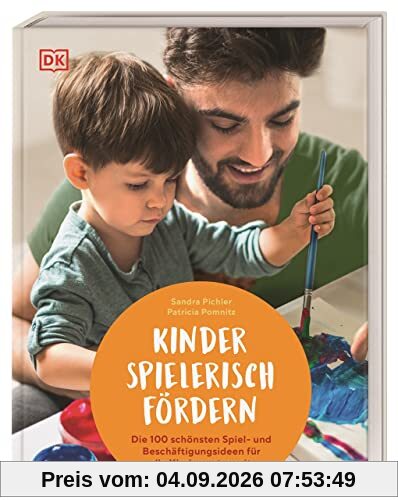 Kinder spielerisch fördern: Die 100 schönsten Spiel- und Beschäftigungsideen für die Kindergartenzeit