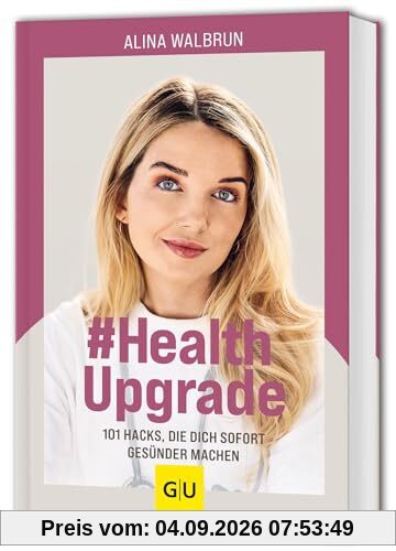 # Health Upgrade: 101 Hacks, die dich sofort gesünder machen (GU Einzeltitel Gesundheit/Alternativheilkunde)