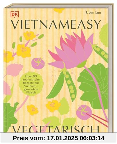 Vietnameasy vegetarisch: Über 80 authentische Rezepte aus Vietnam - ganz ohne Fleisch. Mit simplen Zutaten die herrliche