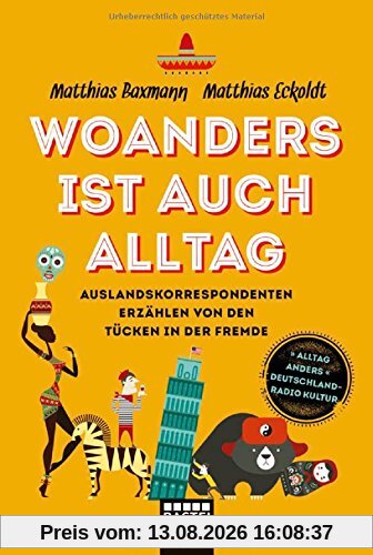 Woanders ist auch Alltag: Auslandskorrespondenten über die Tücken in der Fremde