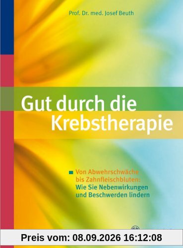 Gut durch die Krebstherapie: Von Abwehrschwäche bis Zahnfleischbluten: Wie Sie Nebenwirkungen und Beschwerden lindern