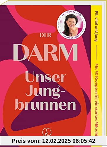 Der Darm: Unser Jungbrunnen. Fit, vital und jung. Mit 30 Rezepten für ein starkes Mikrobiom