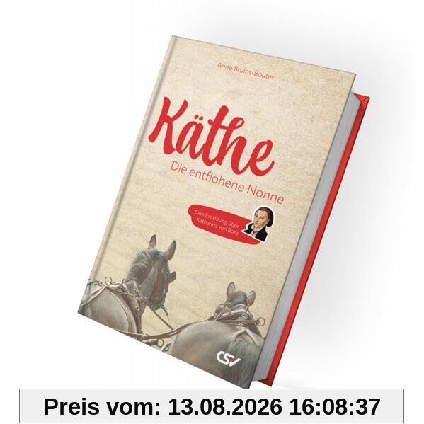 Käthe - die entflohene Nonne: Eine Erzählung über Katharina von Bora