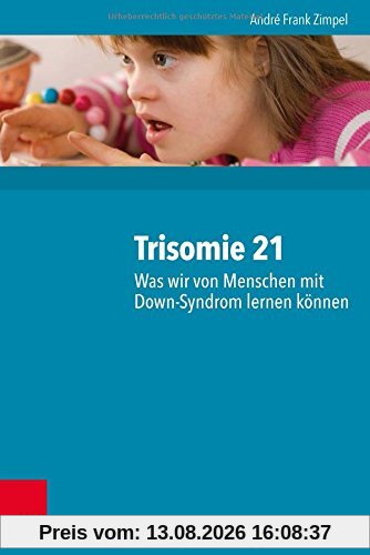 Trisomie 21 - Was wir von Menschen mit Down-Syndrom lernen können: 2000 Personen und ihre neuropsychologischen Befunde