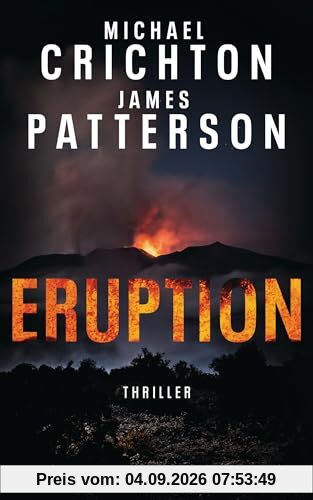 Eruption: Thriller - Nach »Jurassic Park« begann Michael Crichton ein weiteres Meisterwerk – James Patterson hat es nun vollendet