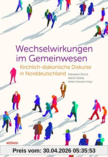 Wechselwirkungen im Gemeinwesen: Kirchlich-diakonische Diskurse in Norddeutschland