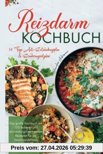 Reizdarm Kochbuch: Das große Kochbuch mit 150 leckeren und entzündungshemmenden Rezepten für ein beschwerdefreies Leben! 14 Tage Anti-Entzündungsplan & Ernährungsratgeber. 2. Auflage