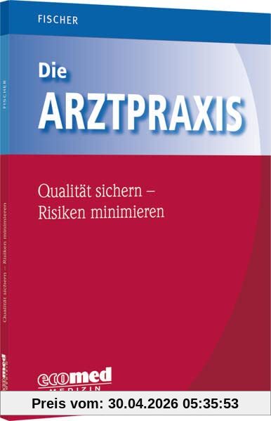 Die Arztpraxis - Qualität sichern, Risiken minimieren