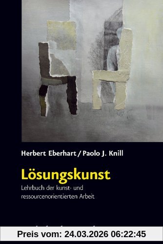 Lösungskunst: Lehrbuch der kunst- und ressourcenorientierten Arbeit