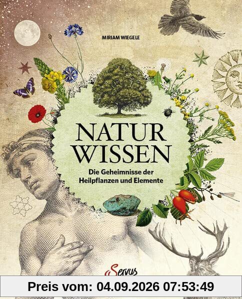 Naturwissen: Die Geheimnisse der Heilpflanzen und Elemente