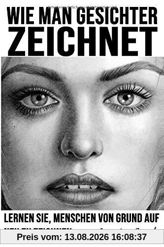 Wie man Gesichter zeichnet: Lernen Sie, Menschen von Grund auf neu zu zeichnen