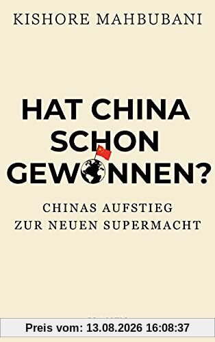 Hat China schon gewonnen?: Chinas Aufstieg zur neuen Supermacht