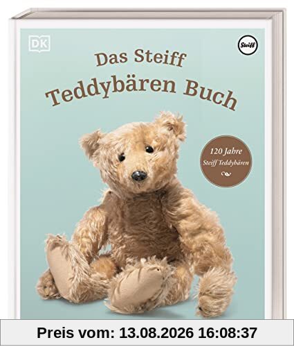Das Steiff Teddybären Buch: 120 Jahre Steiff Teddybären Das Jubiläumsbuch