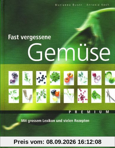 Von fast vergessenen Gemüsen, Kräutern und Beeren: Mit grossem Lexikon. Mit vielen Rezepten