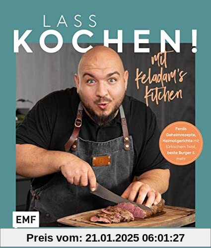 Lass kochen! Mit Keladam's Kitchen: 60 ultra-leckere Rezepte: Ferdis Geheimrezepte, Heimatgerichte mit türkischem Twist,