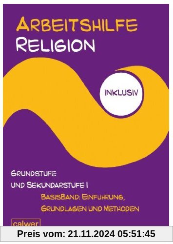 Arbeitshilfe Religion inklusiv Grundstufe und Sekundarstufe I Basisband: Einführung, Grundlagen und Methoden: Im Auftrag