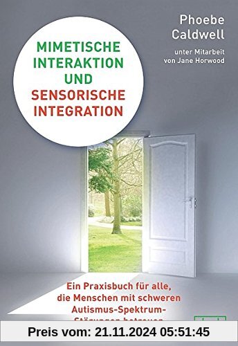 Mimetische Interaktion und Sensorische Integration: Ein Praxisbuch für alle, die Menschen mit schweren Autismus-Spektrum