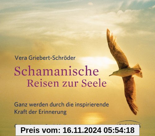 Schamanische Reisen zur Seele CD: Ganz werden durch die inspirierende Kraft der Erinnerung