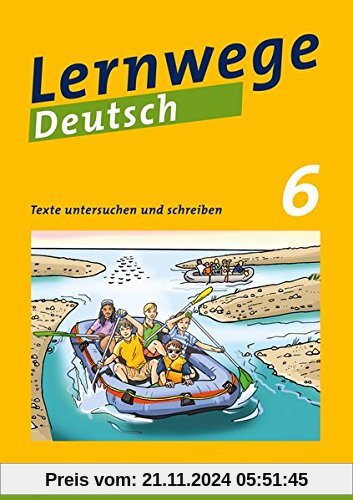 Lernwege Deutsch: Texte untersuchen und schreiben 6: Lernwege Deutsch – Arbeitsheft für die Sekundarstufe 1 (Lernwege De