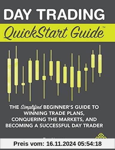 Day Trading QuickStart Guide: The Simplified Beginner's Guide to Winning Trade Plans, Conquering the Markets, and Becomi