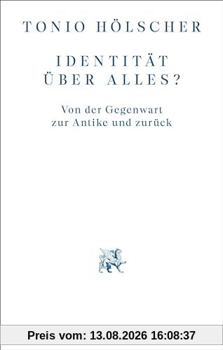 Identität über alles?: Von der Gegenwart zur Antike und zurück