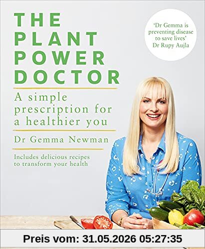 Newman, Dr Gemma The Plant Power Doctor, A Simple Prescription For A Healthier You (Includes Delicious Recipes To Transform Your Health)