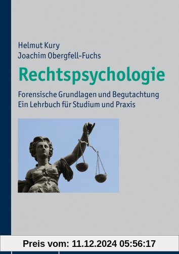 Rechtspsychologie: Forensische Grundlagen und Begutachtung. Ein Lehrbuch für Studium und Praxis