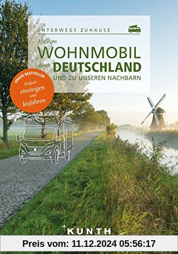 Mit dem Wohnmobil durch Deutschland und zu unseren Nachbarn: Unterwegs zuhause (KUNTH Mit dem Wohnmobil unterwegs)