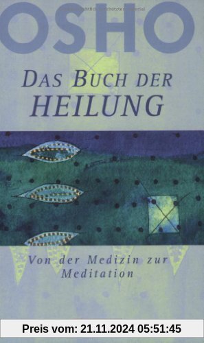 Das Buch der Heilung: Von der Medizin zur Meditation