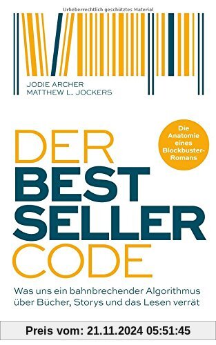 Der Bestseller-Code: Was uns ein bahnbrechender Algorithmus über Bücher, Storys und das Lesen verrät