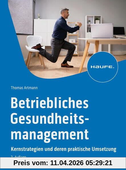 Betriebliches Gesundheitsmanagement: Neue Erfolgsstrategien für Unternehmen (Haufe Fachbuch)