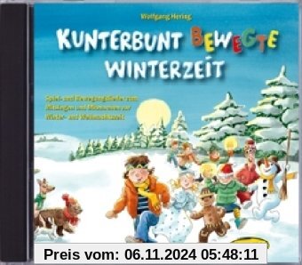 Kunterbunt bewegte Winterzeit (CD): Spiel- und Bewegungslieder zum Mitsingen und Mitmachen zur Winter- und Weihnachtszei