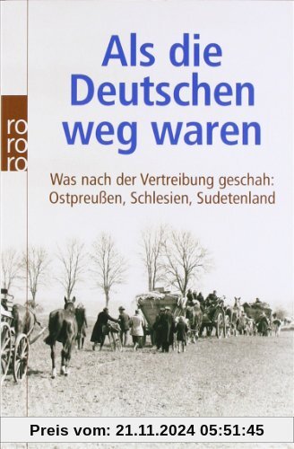 Als die Deutschen weg waren: Was nach der Vertreibung geschah: Ostpreußen, Schlesien, Sudetenland