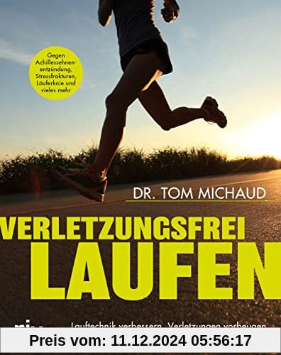 Verletzungsfrei laufen: Lauftechnik verbessern, Verletzungen vorbeugen und Beschwerden richtig behandeln. Gegen Achilles