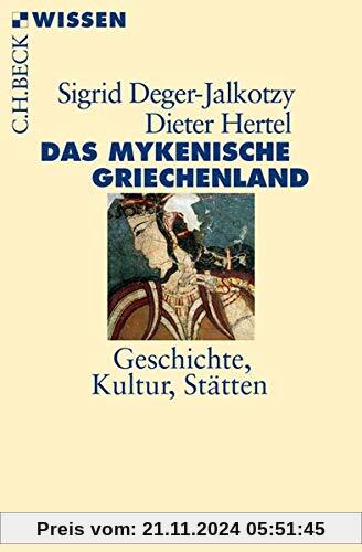 Das mykenische Griechenland: Geschichte, Kultur, Stätten