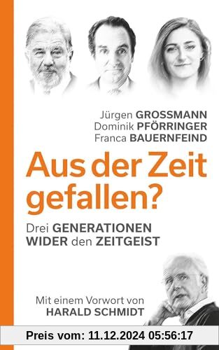 Aus der Zeit gefallen?: Drei Generationen wider den Zeitgeist - Mit einem Vorwort von Harald Schmidt