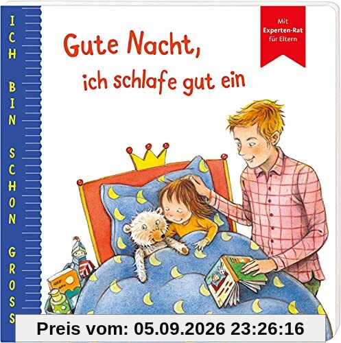 Ich bin schon groß: Gute Nacht, ich schlafe gut ein: Beispielgeschichte für Kinder ab 2 Jahren mit Experten-Rat für Eltern | Pappbilderbuch rund ums Einschlafen, das Familien stark macht
