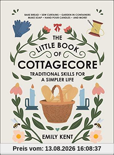 The Little Book of Cottagecore: Traditional Skills for a Simpler Life