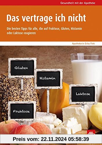 Das vertrage ich nicht: Die besten Tipps für alle, die auf Fruktose, Gluten, Histamin oder Laktose reagieren (Govi)