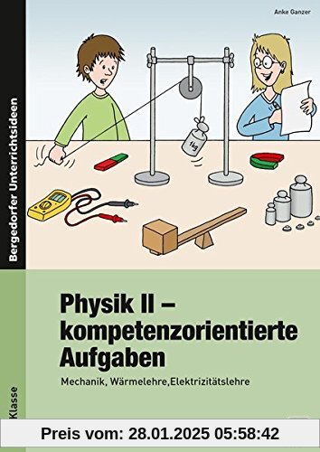 Physik II - kompetenzorientierte Aufgaben: Mechanik, Wärmelehre, Elektrizitätslehre (7. und 8. Klasse)