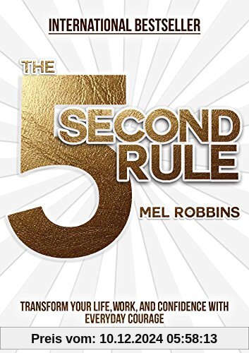 The 5 Second Rule: Transform your Life, Work, and Confidence with Everyday Courage