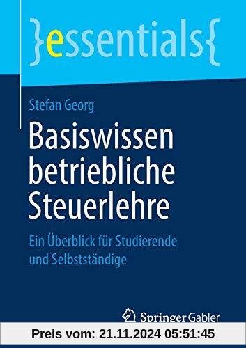 Basiswissen betriebliche Steuerlehre: Ein Überblick für Studierende und Selbstständige (essentials)