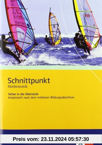 Schnittpunkt Mathematik. Sicher in die Oberstufe. Arbeitsheft nach dem mittleren Bildungsabschluss. mit Musterlösungen